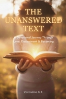 The Unanswered Text: A Devotional Journey Through Love, Discernment & Becoming B0GHSTMQLJ Book Cover