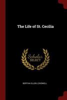 The Life Of St. Cecilia... 1375718630 Book Cover