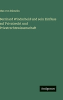 Bernhard Windscheid und sein Einfluss auf Privatrecht und Privatrechtswissenschaft 3563162697 Book Cover
