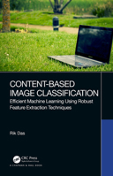 Content-Based Image Classification: Efficient Machine Learning Using Robust Feature Extraction Techniques 0367639289 Book Cover