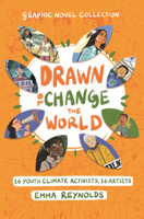 Drawn to Change the World: 16 Youth Climate Activists, 16 Artists B0GMZ724YZ Book Cover