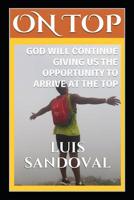 On Top: God Will Continue Giving Us the Opportunity to Arrive at the Top 1080208372 Book Cover