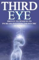 Third Eye: Proven Techniques to Increase Intuition and Psychic Awareness 1539931951 Book Cover