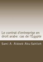 Le Contrat d'Entreprise En Droit Arabe: Cas de l'�gypte: Avec Les Dispositions Des Principaux Codes Arabes En Diff�rentes Langues 1481065610 Book Cover
