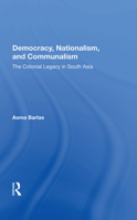 Democracy, Nationalism, and Communalism : The Colonial Legacy in South Asia 0367161680 Book Cover