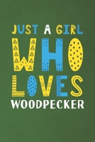 Just A Girl Who Loves Woodpecker: Funny Woodpecker Lovers Girl Women Gifts Dot Grid Journal Notebook 6x9 120 Pages 1670943232 Book Cover