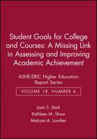 Student Goals for College and Courses: A Missing Link in Assessing and Improving Academic AchievementASHE-ERIC Higher Education Report Series 18:6 (J-B ASHE Higher Education Report Series (AEHE)) 0962388246 Book Cover