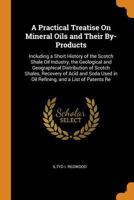 A Practical Treatise on Mineral Oils and their By-products, etc. 1241505357 Book Cover