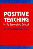 Positive Teaching in the Secondary School (Effective Classroom Behaviour Management) 1853960756 Book Cover