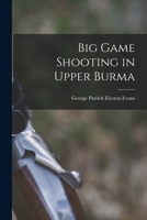 Big Game Shooting in Upper Burma 1015908810 Book Cover