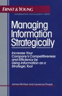 Managing Information Strategically: Increase Your Company's Competitiveness and Efficiency by Using Information as a Strategic Tool 0471575445 Book Cover