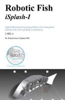 Robotic Fish iSplash-I: High Performance Swimming Motion of a Carangiform Roboti 1537259636 Book Cover