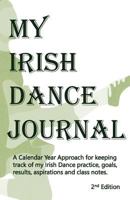 My Irish Dance Journal: Keeping track of my Irish Dance practice, goals, results, aspirations and lots of other stuff 1495379183 Book Cover