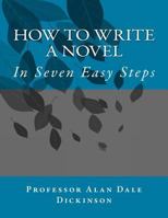 How to Write a Novel: In Seven Easy Steps 1492724963 Book Cover