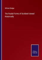 The Feudal Forms of Scotland viewed Historically 3375171846 Book Cover