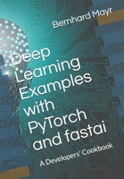 Deep Learning Examples with PyTorch and fastai: A Developers' Cookbook B08KG9HZ85 Book Cover