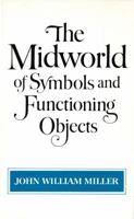 The Midworld of Symbols and Functioning Objects 0393301567 Book Cover