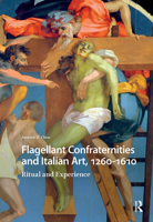 Flagellant Confraternities and Italian Art, 1260-1610: Ritual and Experience 9462984689 Book Cover