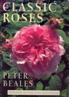 Classic Roses: An Illustrated Encyclopaedia and Grower's Manual of Old Roses, Shrub Roses and Climbers 0805010025 Book Cover
