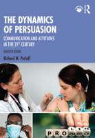 The Dynamics of Persuasion: Communication and Attitudes in the Twenty-First Century 1032268182 Book Cover
