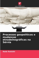 Processos geopolíticos e mudanças etnodemográficas na Sérvia 6203913197 Book Cover