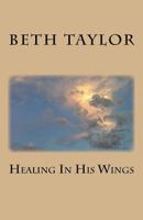 Healing in His Wings 146355527X Book Cover