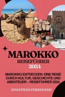 MAROKKO REISEFÜHRER 2024: Marokko entdecken: Eine Reise durch Kultur, Geschichte und Abenteuer – Reiseführer 2024 (German Edition) B0CV5LDFDT Book Cover