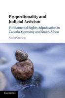 Proportionality and Judicial Activism: Fundamental Rights Adjudication in Canada, Germany and South Africa 131663082X Book Cover