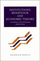 Institutions, Behaviour and Economic Theory: A Contribution to Classical-Keynesian Political Economy 052102899X Book Cover