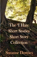 The 'I hate short stories' Short Story Collection 198088014X Book Cover