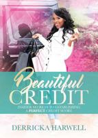 Beautiful Credit: Insider Secrets to Establishing a Perfect Credit Score 1945558342 Book Cover