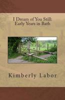 I Dream of You Still: Early Years in Bath 1497503051 Book Cover