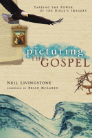 Picturing the Gospel: Tapping the Power of the Bible's Imagery 0830833706 Book Cover