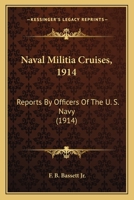 Naval Militia Cruises, 1914: Reports By Officers Of The U. S. Navy 1104196360 Book Cover