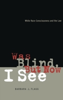 Was Blind but Now I See: White Race Concsiousness and the Law (Critical America) 0814726437 Book Cover