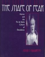 The Shape of Fear : Horror and the Fin De Siecle Culture of Decadence 0813120136 Book Cover