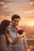CRIMSON ROSE: Beautiful and Tempting: A Raw Chronicle of Secret Love, Digital Shadows, and the Cost of Perfection B0GQ4VL5KQ Book Cover