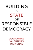 Building A State of Responsible Democracy 6094087356 Book Cover