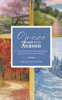Grace Through Every Season: A Collection of Inspirational Reflections and Poetry B0BPKXL7NN Book Cover