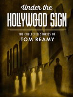 Under the Hollywood Sign: The Collected Stories of Tom Reamy 1645241319 Book Cover