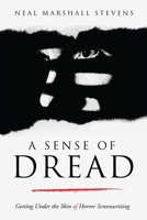 A Sense of Dread: Getting Under the Skin of Horror Screenwriting 1615933336 Book Cover