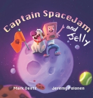 Captain Space Jam and Jelly B0F31QHDRJ Book Cover