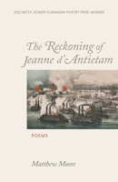 The Reckoning of Jeanne d'Antietam: Poems 1647790824 Book Cover