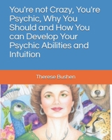 You're not Crazy, You're Psychic, Why You Should and How You can Develop Your Psychic Abilities and Intuition B09BGLZZLM Book Cover