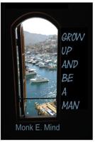 Grow Up and Be a Man 1540578348 Book Cover