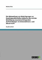 Die Behandlung von Beteiligungen an Kapitalgesellschaften inklusive der mit der Beteiligung zusammenh�ngenden Aufwendungen im Unternehmens- und Steuerrecht 3638923738 Book Cover