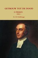 GETROUW TOT DE DOOD, 15 PREKEN DEEL 1 1471032493 Book Cover