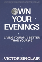 Owning Your Evening: Live Your 6-11 better than your 9-5 B0F6Y7KPY8 Book Cover