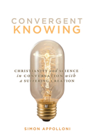 Convergent Knowing: Christianity and Science in Conversation with a Suffering Creation 0773554440 Book Cover