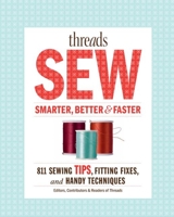 Threads Sew Smarter, Better & Faster: 894 Sewing Tips, Fitting Fixes, and Handy Techniques 162113797X Book Cover